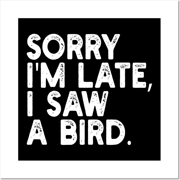 Sorry I'm Late I Saw A Bird Wall Art by mdr design